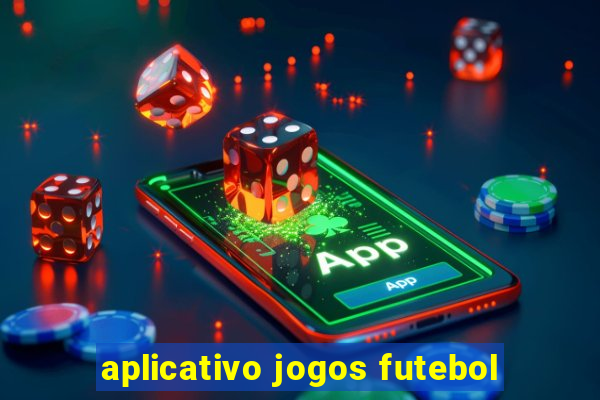 aplicativo jogos futebol